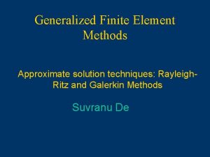 Generalized Finite Element Methods Approximate solution techniques Rayleigh