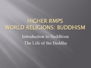 HIGHER RMPS WORLD RELIGIONS BUDDHISM Introduction to Buddhism