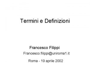 Termini e Definizioni Francesco Filippi Francesco filippiuniroma 1