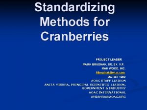 Standardizing Methods for Cranberries PROJECT LEADER MARK BRUDNAK