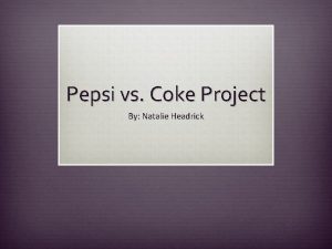 Pepsi vs Coke Project By Natalie Headrick Question