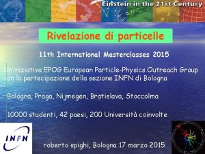 Rivelazione di particelle 11 th International Masterclasses 2015