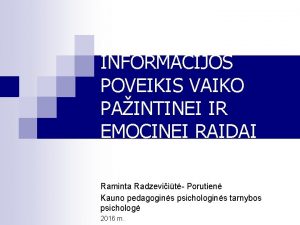 INFORMACIJOS POVEIKIS VAIKO PAINTINEI IR EMOCINEI RAIDAI Raminta