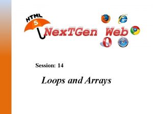 Nex TGen Web Session 14 Loops and Arrays