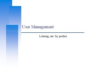 User Management Lctseng arr by pschiu Computer Center