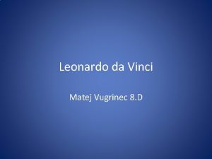 Leonardo da Vinci Matej Vugrinec 8 D Openito