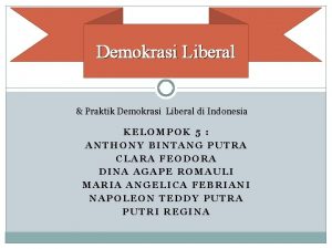 Demokrasi Liberal Praktik Demokrasi Liberal di Indonesia KELOMPOK