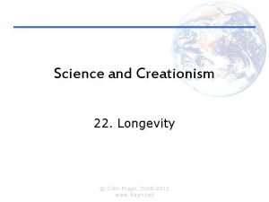 Science and Creationism 22 Longevity Colin Frayn 2008