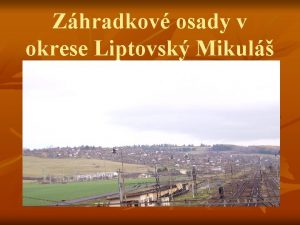 Zhradkov osady v okrese Liptovsk Mikul Obsah prezentcie