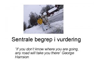 Sentrale begrep i vurdering If you dont know