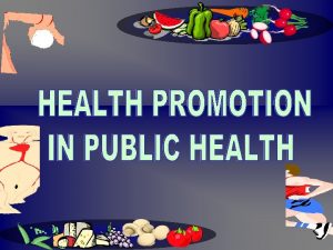 WHAT IS HEALTH PROMOTION HEALTH PROMOTION The term