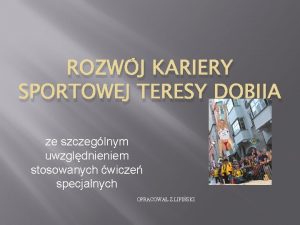 ROZWJ KARIERY SPORTOWEJ TERESY DOBIJA ze szczeglnym uwzgldnieniem