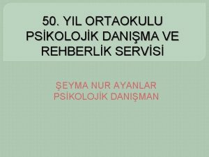 50 YIL ORTAOKULU PSKOLOJK DANIMA VE REHBERLK SERVS