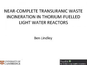 NEARCOMPLETE TRANSURANIC WASTE INCINERATION IN THORIUMFUELLED LIGHT WATER