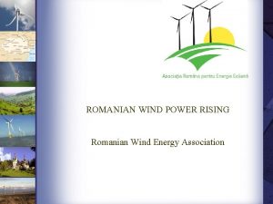 ROMANIAN WIND POWER RISING Romanian Wind Energy Association