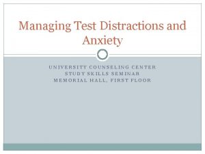Managing Test Distractions and Anxiety UNIVERSITY COUNSELING CENTER