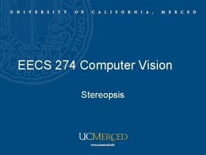 EECS 274 Computer Vision Stereopsis Stereopsis Stereopsis Fusion