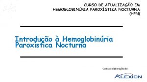 CURSO DE ATUALIZAO EM HEMOGLOBINRIA PAROXSTICA NOCTURNA HPN