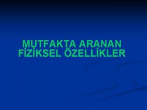 MUTFAKTA ARANAN FZKSEL ZELLKLER Personelin temiz hijyenik kaliteli