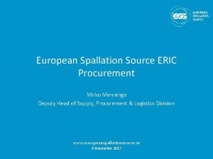 European Spallation Source ERIC Procurement Mirko Menninga Deputy