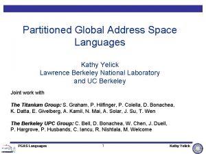 Partitioned Global Address Space Languages Kathy Yelick Lawrence