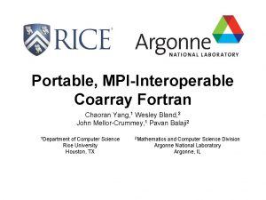 Portable MPIInteroperable Coarray Fortran Chaoran Yang 1 Wesley