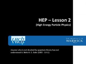 HEP Lesson 2 High Energy Particle Physics Anyone