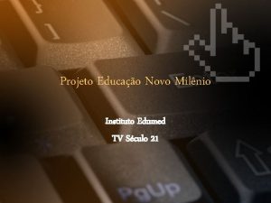 Projeto Educao Novo Milnio Instituto Edumed TV Sculo