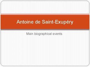 Antoine de SaintExupry Main biographical events AUTHORS MAIN