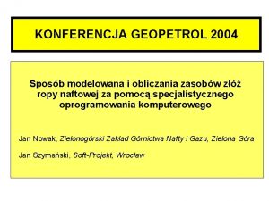 KONFERENCJA GEOPETROL 2004 Sposb modelowana i obliczania zasobw