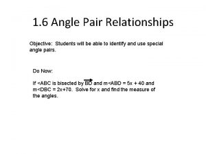 1 6 Angle Pair Relationships Objective Students will