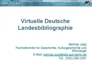 Virtuelle Deutsche Landesbibliographie Belinda Jopp Fachreferentin fr Geschichte