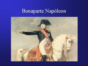 Bonaparte Napleon Bonaparte Napleon Szletett 1769 aug 15