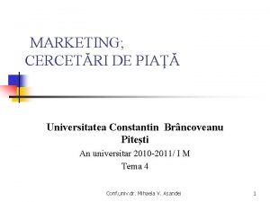 MARKETING CERCETRI DE PIA Universitatea Constantin Brncoveanu Piteti