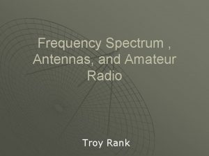 Frequency Spectrum Antennas and Amateur Radio Troy Rank