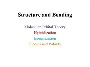 Structure and Bonding Molecular Orbital Theory Hybridization Isomerization