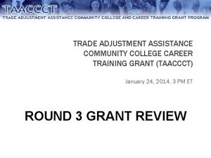 TRADE ADJUSTMENT ASSISTANCE COMMUNITY COLLEGE CAREER TRAINING GRANT