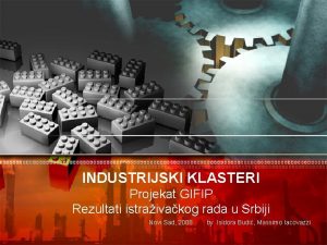 INDUSTRIJSKI KLASTERI Projekat GIFIP Rezultati istraivakog rada u