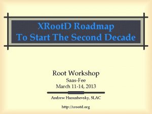 XRoot D Roadmap To Start The Second Decade