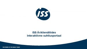 ISS rikliendiliides Interaktiivne suhtlusportaal rikliendiliides Internetikeskkond ISS Eesti
