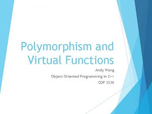 Polymorphism and Virtual Functions Andy Wang Object Oriented