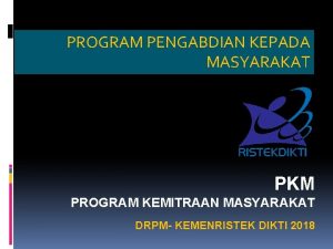 PROGRAM PENGABDIAN KEPADA MASYARAKAT PKM PROGRAM KEMITRAAN MASYARAKAT