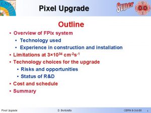 Pixel Upgrade Outline Overview of FPix system Technology