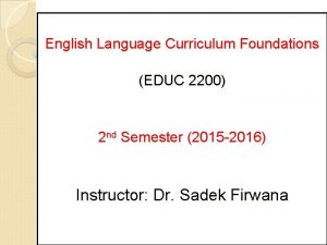 English Language Curriculum Foundations EDUC 2200 2 nd