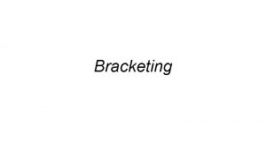 Bracketing Bracketing Identifying an interval containing a local