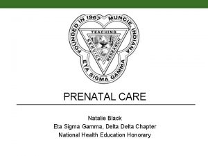 PRENATAL CARE Natalie Black Eta Sigma Gamma Delta