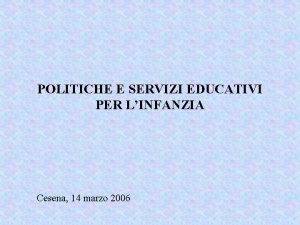 POLITICHE E SERVIZI EDUCATIVI PER LINFANZIA Cesena 14