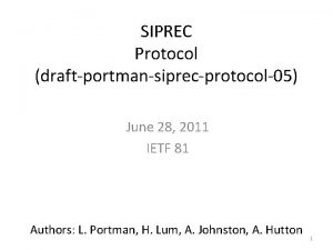 SIPREC Protocol draftportmansiprecprotocol05 June 28 2011 IETF 81