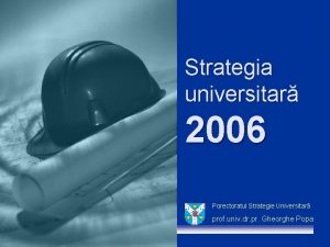 Strategia universitar 2006 Porectoratul Strategie Universitar prof univ