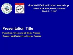 Gas Well Deliquification Workshop Adams Mark Hotel Denver